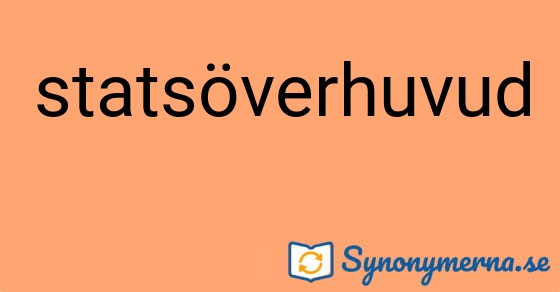 Bild som illustrerar ordet statsöverhuvud och dess synonymer.