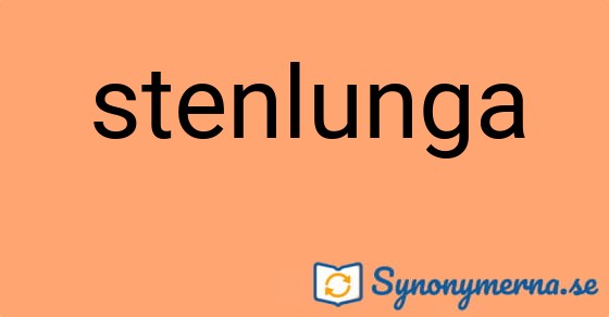 Bild som illustrerar ordet stenlunga och dess synonymer.