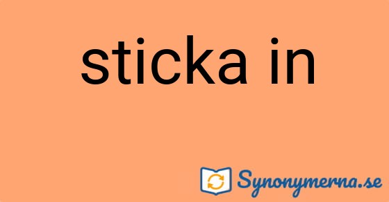 Bild som illustrerar uttrycket sticka in och dess synonymer.