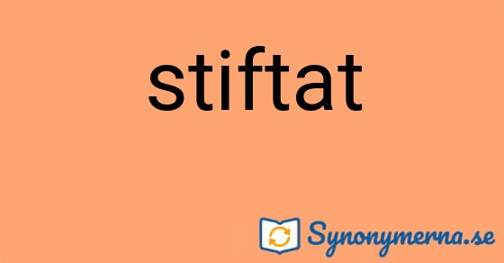 Bild som illustrerar ordet stiftat och dess synonymer.