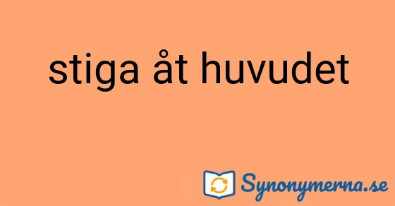 Bild som illustrerar uttrycket stiga åt huvudet och dess synonymer.