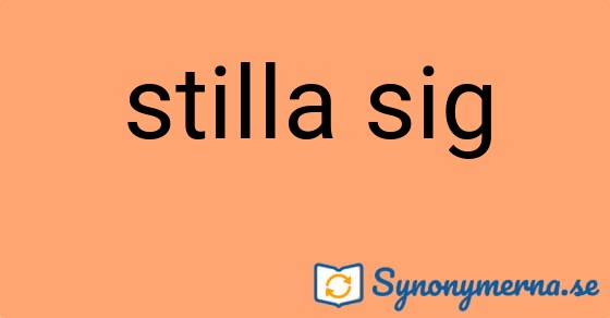 Bild som illustrerar uttrycket stilla sig och dess synonymer.