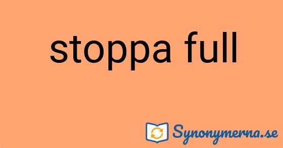 Bild som illustrerar uttrycket stoppa full och dess synonymer.