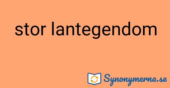 Bild som illustrerar uttrycket stor lantegendom och dess synonymer.
