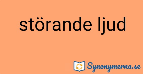 Bild som illustrerar uttrycket störande ljud och dess synonymer.