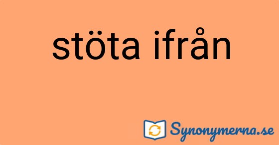 Bild som illustrerar uttrycket stöta ifrån och dess synonymer.