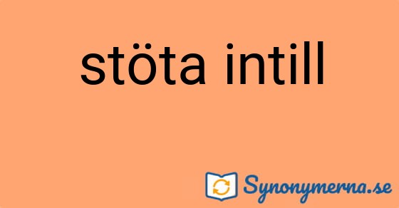 Bild som illustrerar uttrycket stöta intill och dess synonymer.