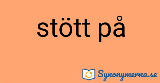 Bild som illustrerar uttrycket stött på och dess synonymer.