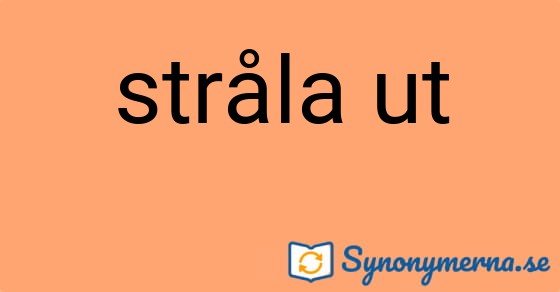 Bild som illustrerar uttrycket stråla ut och dess synonymer.