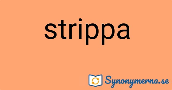 Bild som illustrerar ordet strippa och dess synonymer.