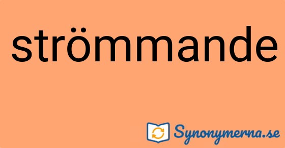 Bild som illustrerar ordet strömmande och dess synonymer.