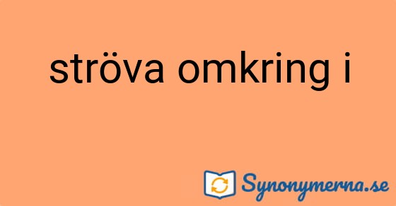 Bild som illustrerar uttrycket ströva omkring i och dess synonymer.
