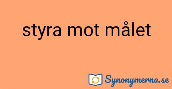 Bild som illustrerar uttrycket styra mot målet och dess synonymer.