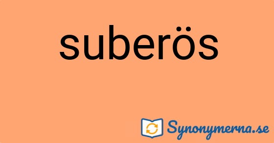 Bild som illustrerar ordet suberös och dess synonymer.