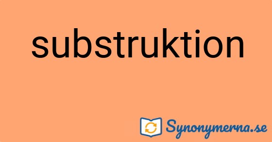 Bild som illustrerar ordet substruktion och dess synonymer.