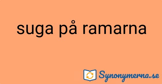 Bild som illustrerar uttrycket suga på ramarna och dess synonymer.