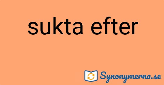 Bild som illustrerar uttrycket sukta efter och dess synonymer.