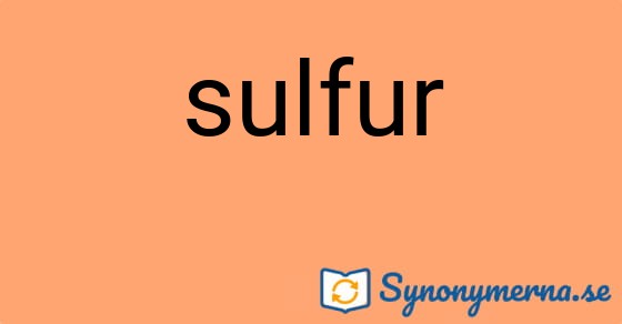 Bild som illustrerar ordet sulfur och dess synonymer.