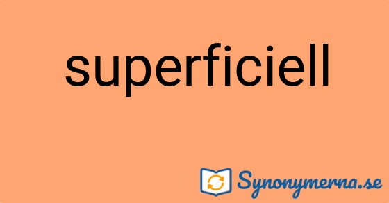 Bild som illustrerar ordet superficiell och dess synonymer.