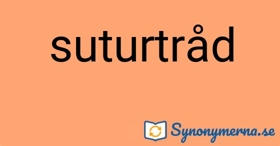 Bild som illustrerar ordet suturtråd och dess synonymer.