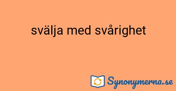 Bild som illustrerar uttrycket svälja med svårighet och dess synonymer.