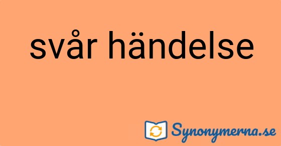 Bild som illustrerar uttrycket svår händelse och dess synonymer.