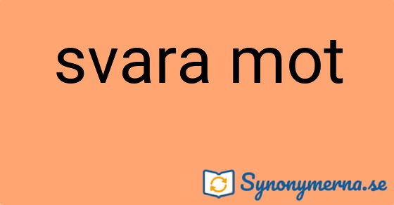 Bild som illustrerar uttrycket svara mot och dess synonymer.