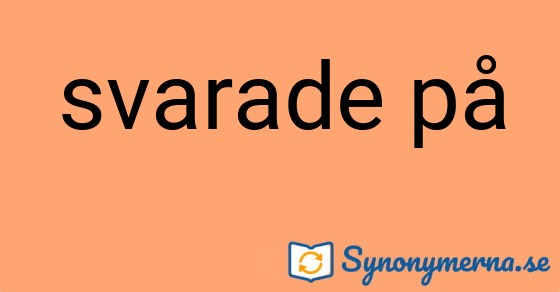 Bild som illustrerar uttrycket svarade på och dess synonymer.