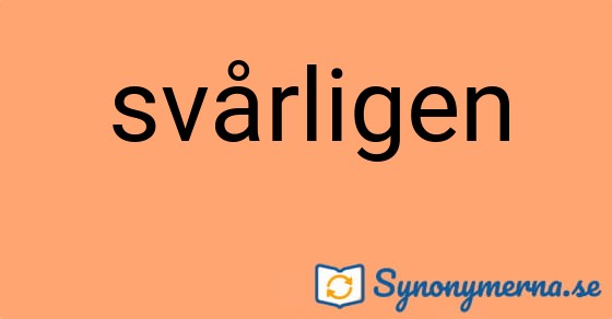 Bild som illustrerar ordet svårligen och dess synonymer.