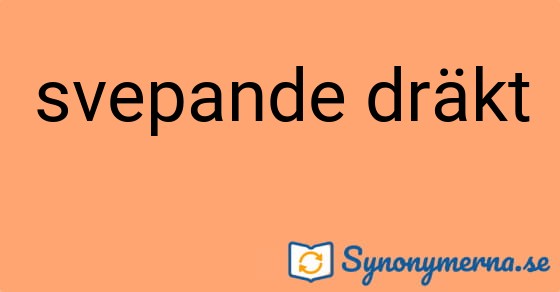 Bild som illustrerar uttrycket svepande dräkt och dess synonymer.