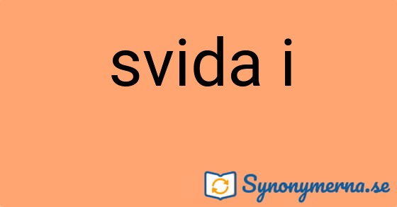 Bild som illustrerar uttrycket svida i och dess synonymer.