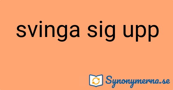 Bild som illustrerar uttrycket svinga sig upp och dess synonymer.