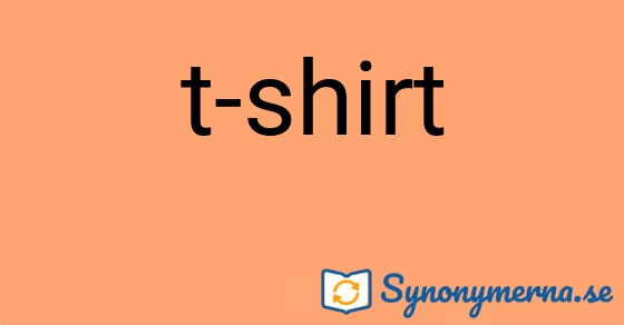 Bild som illustrerar uttrycket t-shirt och dess synonymer.
