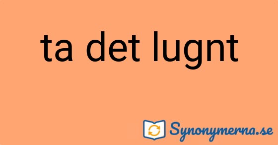Bild som illustrerar uttrycket ta det lugnt och dess synonymer.