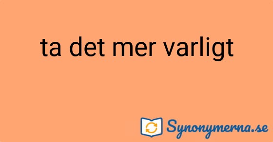 Bild som illustrerar uttrycket ta det mer varligt och dess synonymer.