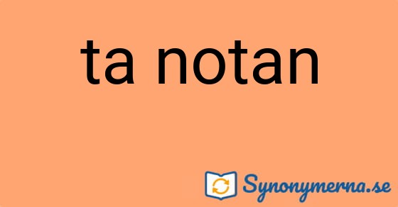 Bild som illustrerar uttrycket ta notan och dess synonymer.
