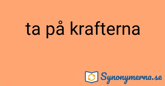 Bild som illustrerar uttrycket ta på krafterna och dess synonymer.