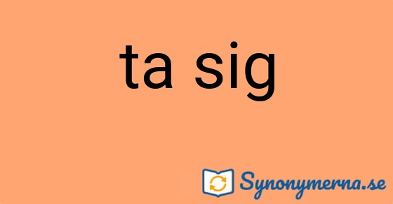 Bild som illustrerar uttrycket ta sig och dess synonymer.