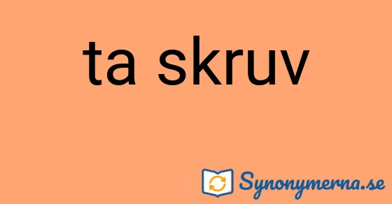 Bild som illustrerar uttrycket ta skruv och dess synonymer.