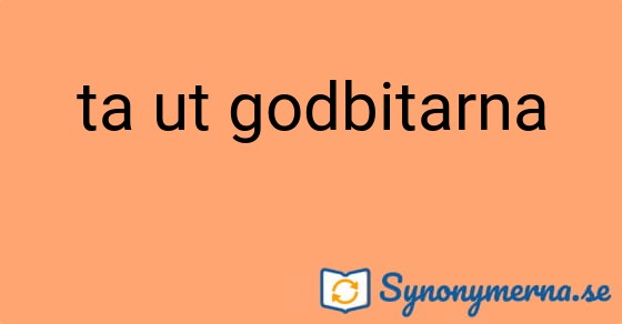 Bild som illustrerar uttrycket ta ut godbitarna och dess synonymer.
