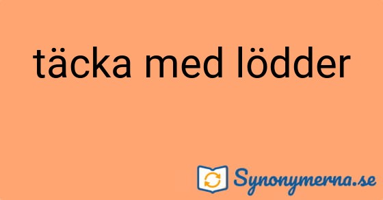 Bild som illustrerar uttrycket täcka med lödder och dess synonymer.