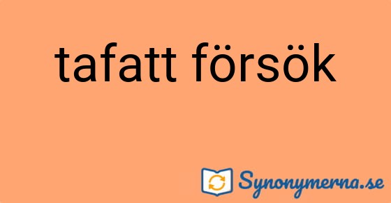 Bild som illustrerar uttrycket tafatt försök och dess synonymer.