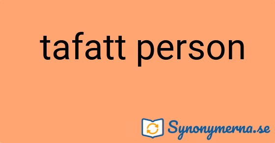 Bild som illustrerar uttrycket  tafatt person och dess synonymer.