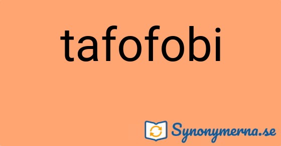 Bild som illustrerar ordet tafofobi och dess synonymer.