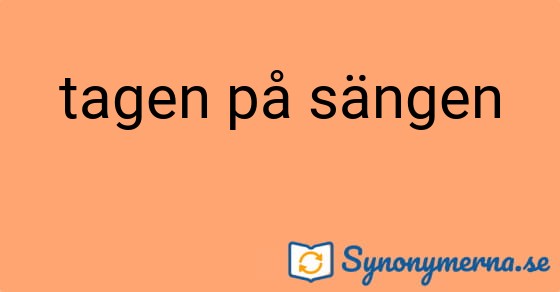 Bild som illustrerar uttrycket tagen på sängen och dess synonymer.