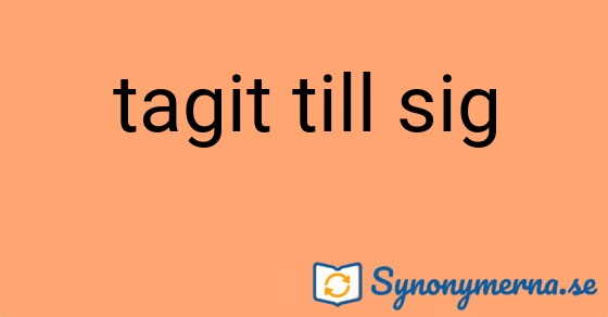 Bild som illustrerar uttrycket tagit till sig och dess synonymer.