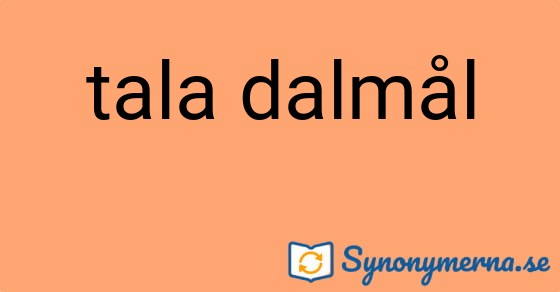 Bild som illustrerar uttrycket tala dalmål och dess synonymer.