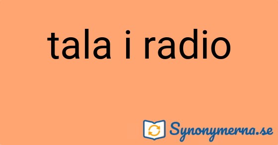 Bild som illustrerar uttrycket tala i radio och dess synonymer.