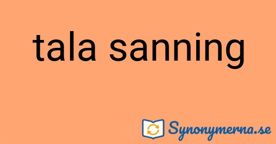 Bild som illustrerar uttrycket tala sanning och dess synonymer.