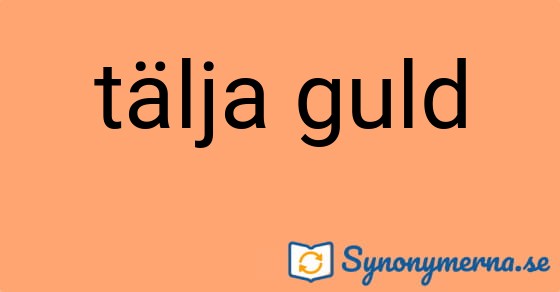 Bild som illustrerar uttrycket tälja guld och dess synonymer.